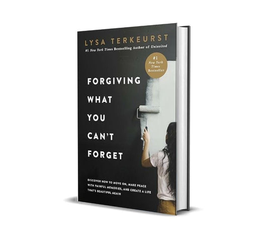 Forgiving What You Can’t Forget by Lysa TerKeurst