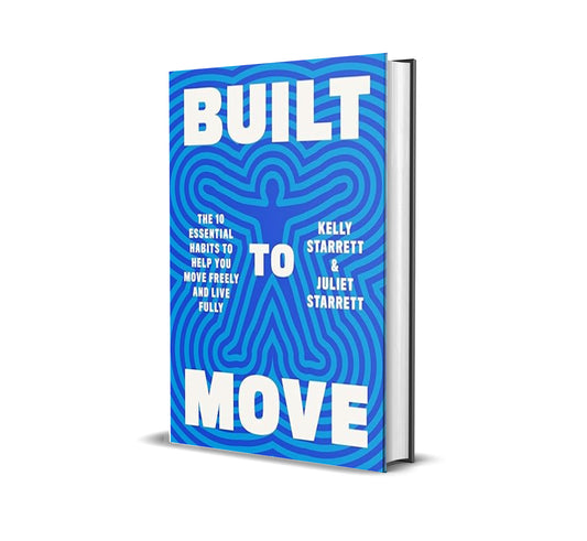 Built to Move: The Ten Essential Habits to Help You Move Freely and Live Fully by Kelly Starrett, Juliet Starrett